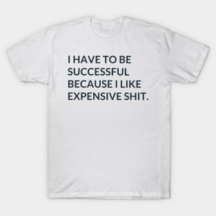 I Like Expensive Shit T-Shirt